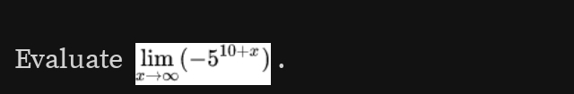 Evaluate limlimits _xto ∈fty (-5^(10+x))