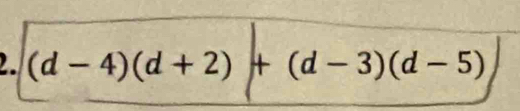 (d-4)(d+2)+(d-3)(d-5)