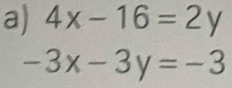 4x-16=2y
-3x-3y=-3