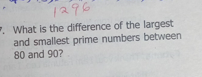 What is the difference of the largest 
and smallest prime numbers between
80 and 90?