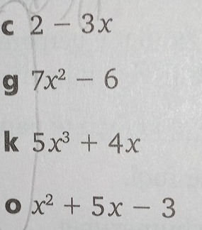 2-3x
g 7x^2-6
k 5x^3+4x
x^2+5x-3