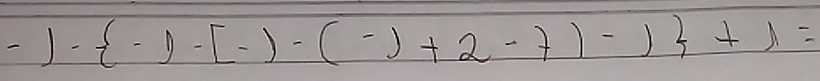 -)- -1-[-)-(-)+2-7)-1 +1=