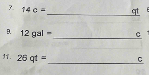 14c=
_ qt
9. 12gal= _
C
11. 26qt=
_
C