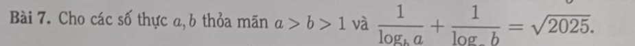 Cho các số thực a, b thỏa mãn a>b>1 và frac 1log _ba+frac 1log _bb=sqrt(2025).