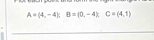 A=(4,-4); B=(0,-4); C=(4,1)