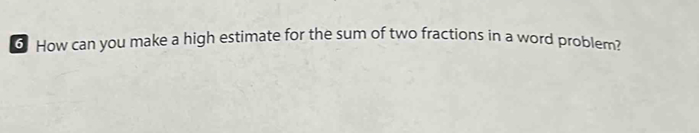 How can you make a high estimate for the sum of two fractions in a word problem?