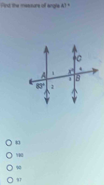 Find the measure of angle A? ''
83
180
90
97