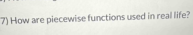 How are piecewise functions used in real life?