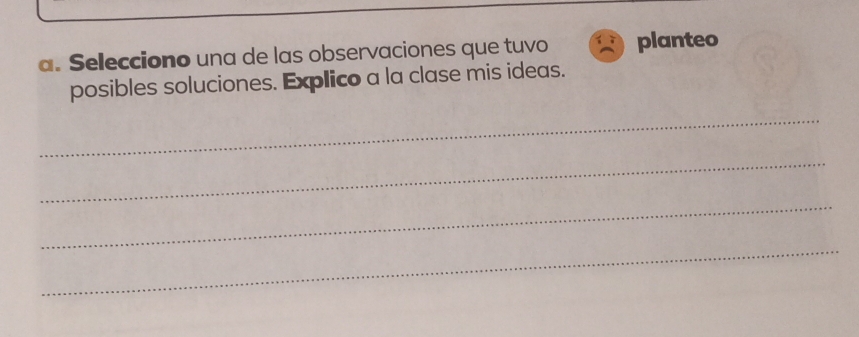 Selecciono una de las observaciones que tuvo planteo 
posibles soluciones. Explico a la clase mis ideas. 
_ 
_ 
_ 
_