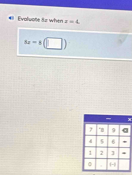 Evaluate 82 when x=4.
8x=8 □ )
x