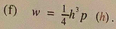 w= 1/4 h^3p(h).