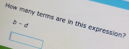 How many terms are in this expression?
b-d