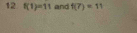 f(1)=11 and f(7)=11