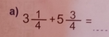 3 1/4 +5 3/4 = _