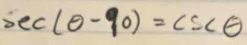 sec (θ -90)=csc θ