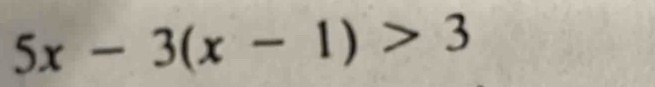 5x-3(x-1)>3