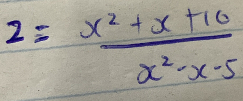 2= (x^2+x+10)/x^2-x-5 