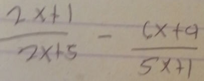  (2x+1)/2x+5 - (6x+9)/5x+1 