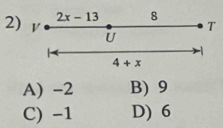 2x-13 8
2) V T
U
4+x
A) -2 B) 9
C) -1 D) 6