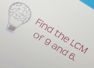 Find the LCM
of 9 and 6