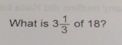 What is 3 1/3  of 18?