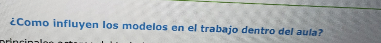 ¿Como influyen los modelos en el trabajo dentro del aula?