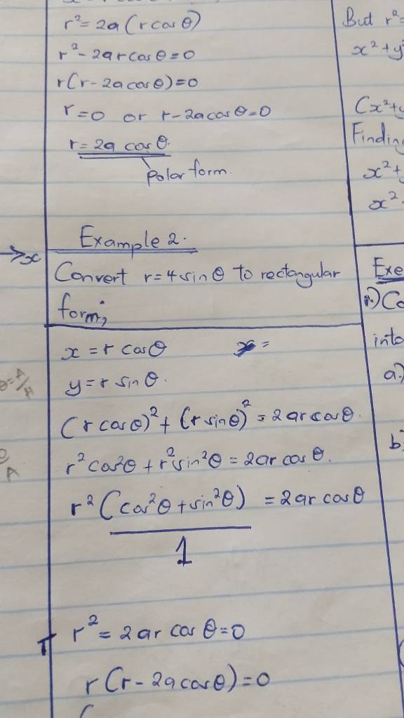 r^2=2a(rcos θ )
But r^2=
r^2-2arcos θ =0
x^2+y
r(r-2acos θ )=0
r=0 or r-2acos θ =0
(x^2+5)
r=frac 2acos θ rho _0l_0f_0m
Finding
x^2+
x^2
Example a 
Convert r=4sin θ to rectangular Exe 
form; 
C
x=rcos θ x=
into
a= A/H  y=rsin θ
a7
(rcos θ )^2+(rsin θ )^2=2arcos θ
A r^2cos^2θ +r^2sin^2θ =2arcos θ b
 (r^2(cos^2θ +sin^2θ ))/1 =2arcos θ
r^2=2arcos θ =0
Tt
r(r-2acos θ )=0
C