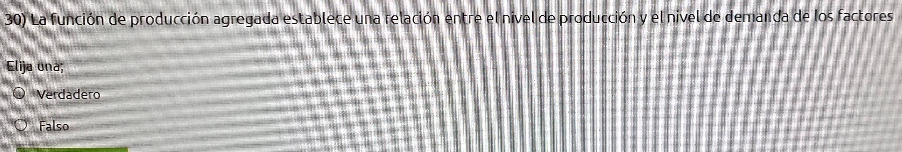 La función de producción agregada establece una relación entre el nivel de producción y el nivel de demanda de los factores
Elija una;
Verdadero
Falso