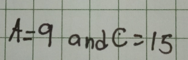 A=9 and C=15