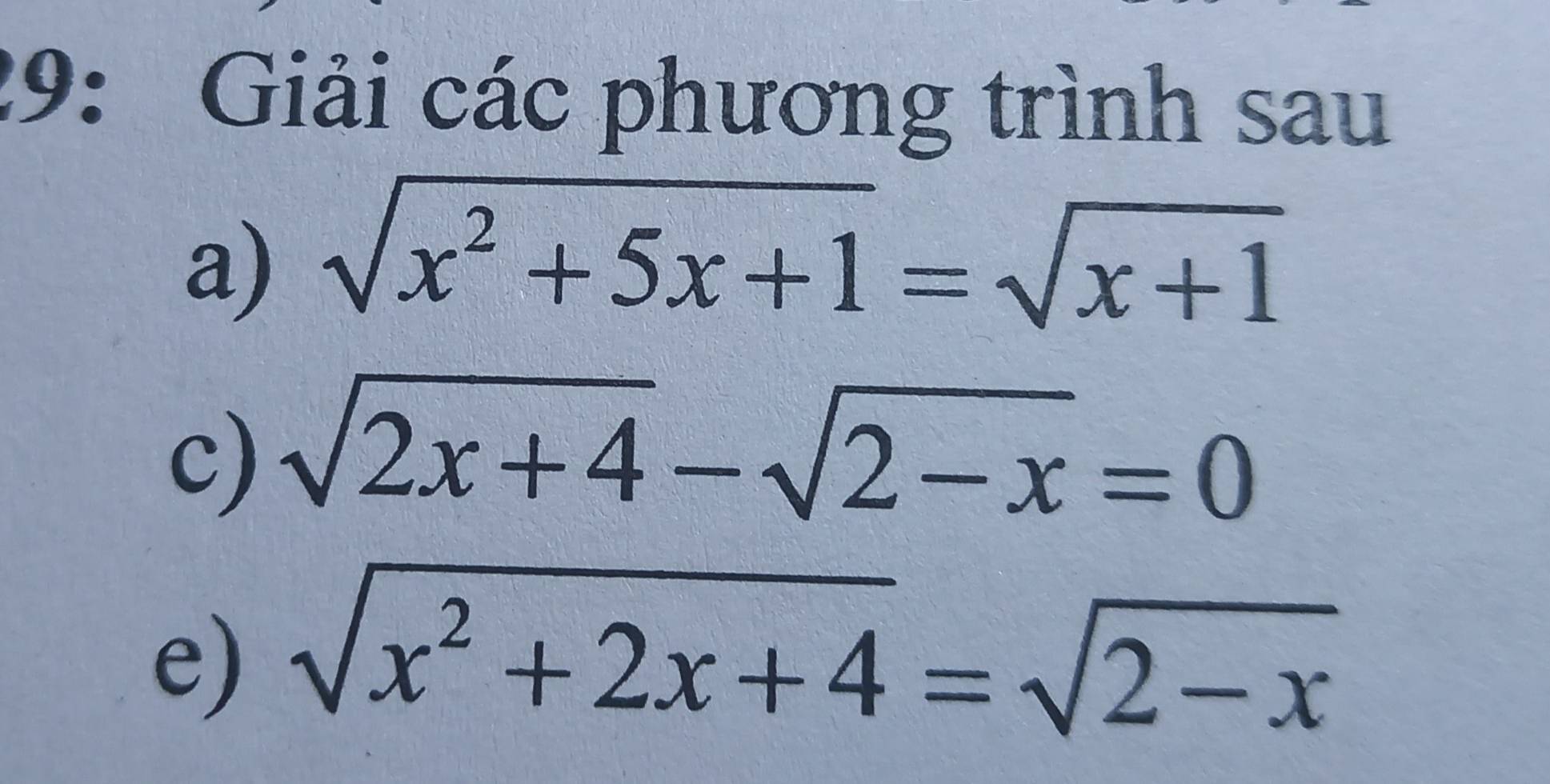 29: Giải các phương trình sau
a) sqrt(x^2+5x+1)=sqrt(x+1)
c) sqrt(2x+4)-sqrt(2-x)=0
e) sqrt(x^2+2x+4)=sqrt(2-x)