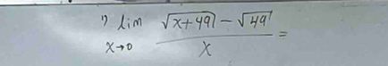 limlimits _xto 0 (sqrt(x+49)-sqrt(49))/x =