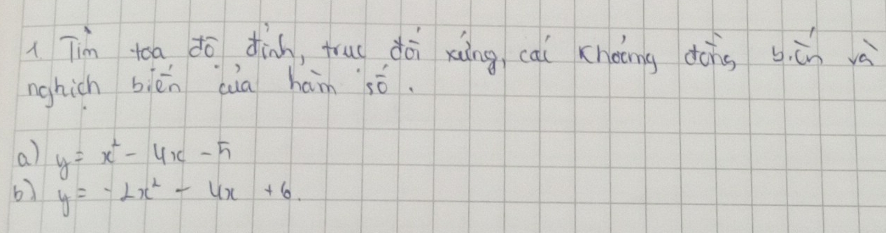 lTim toa dō dinh, true dài xiàng, cai choing dàng bǎn và
nghich biēn dua ham só.
a) y=x^2-4x-5
6) y=-2x^2-4x+6.