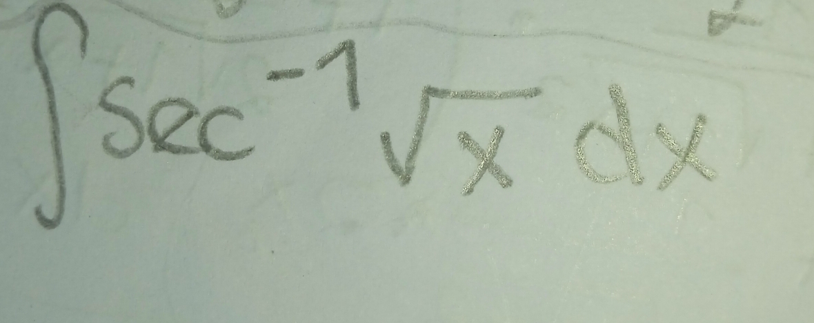 ∈t sec^(-1)sqrt(x)dx