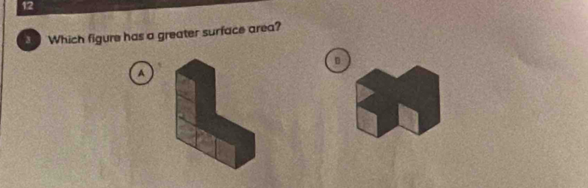 Which figure has a greater surface area? 
D 
A