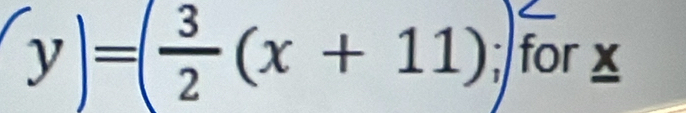 y)=( 3/2 (x+11);forx