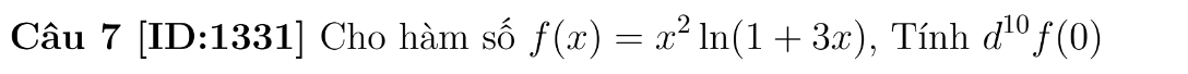 [ID:1331] Cho hàm số f(x)=x^2ln (1+3x) , Tính d^(10)f(0)