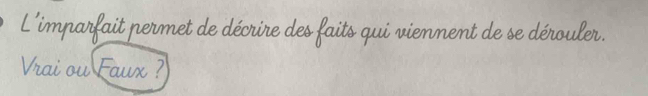 im et de décrire des faits qui viennent de se dérouler. 
Vrai ou F

x