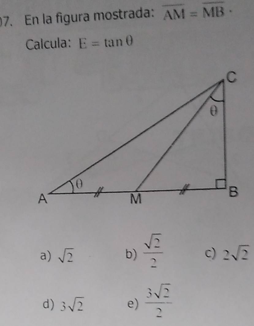 En la fgura mostrada: overline AM=overline MB·
Calcula: E=tan θ
a) sqrt(2) b)  sqrt(2)/2 
c) 2sqrt(2)
d) 3sqrt(2) e)  3sqrt(2)/2 