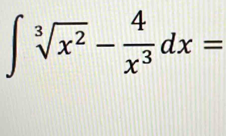 ∈t sqrt[3](x^2)- 4/x^3 dx=