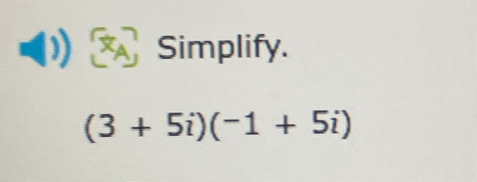 Simplify.
(3+5i)(-1+5i)