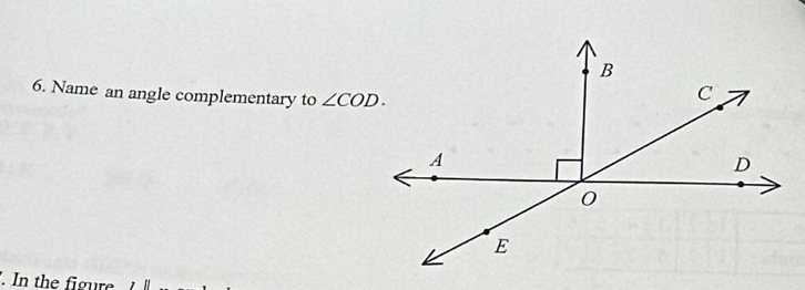 B
6. Name an angle complementary to ∠ COD.
C
A
D
0
E. In the figure