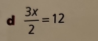  3x/2 =12