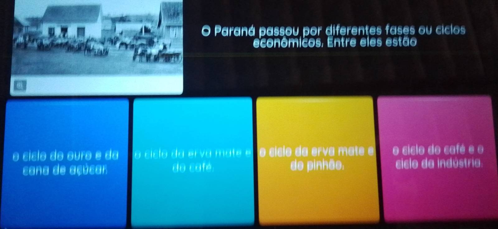 Paraná passou por diferentes fases ou ciclos
econômicos. Entre eles estão
o sísio do ouro é dã o cício da erva mate él o cício da erva mate e o ciclo do café e o
sana de açúsar do café de pinhão. ciclo da indústria.