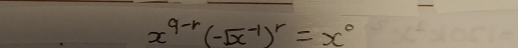 x^(9-r)(-sqrt x^((-1))^r)=x^0