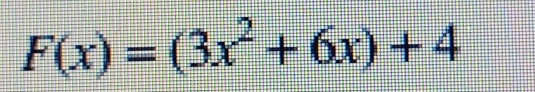 F(x)=(3x^2+6x)+4