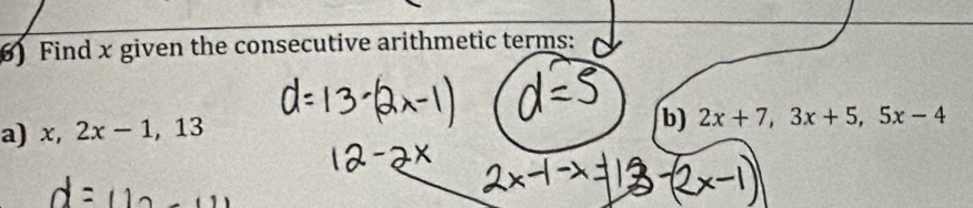 Find x given the consecutive arithmetic terms: 
a) x, 2x-1, 13
b) 2x+7, 3x+5, 5x-4