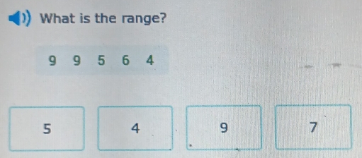 What is the range?
9 9 5 6 4
5 4 9 7