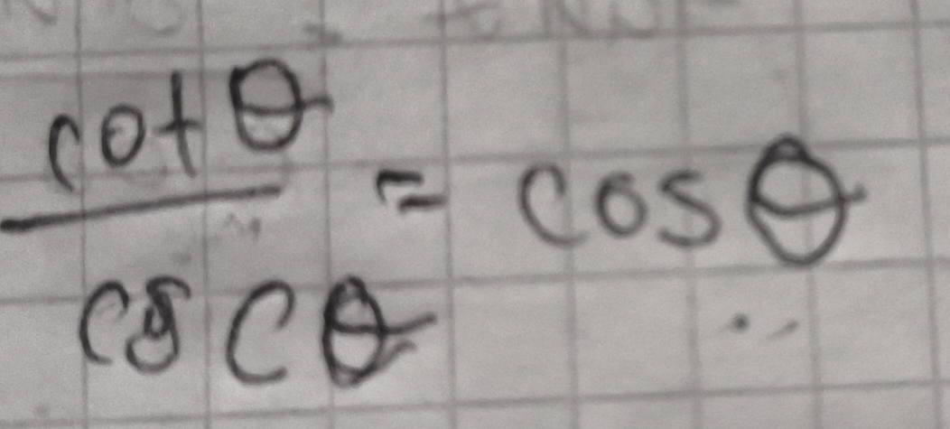  cot θ /csc θ  =cos θ