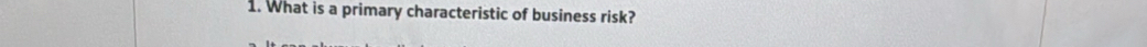 What is a primary characteristic of business risk?