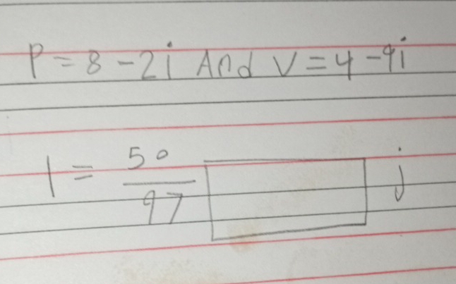 p=8-2i And V=4-9i
I= 50/97 □ j